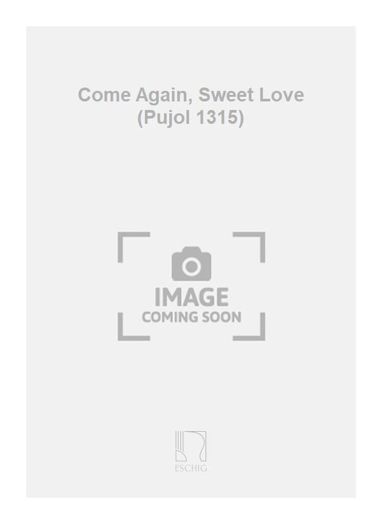 Come Again, Sweet Love (Pujol 1315)